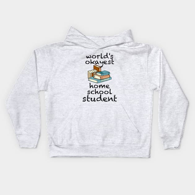 World's Okayest Student, Homeschool Learning 2021 Kids Hoodie by KultureinDeezign